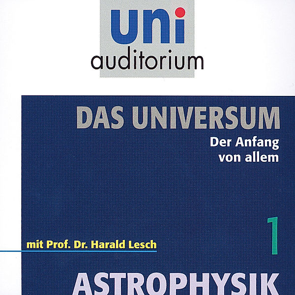 uni auditorium - 1 - Das Universum 01: Der Anfang von allem, Harald Lesch