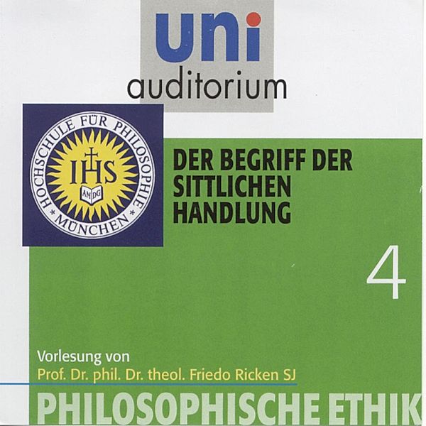 uni auditorium - 4 - Philosophische Ethik: 04 Der Begriff der sittlichen Handlung, Friedo Ricken