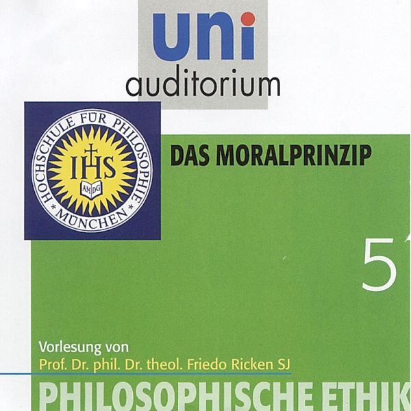 uni auditorium - 5 - Philosophische Ethik: 05 Das Moralprinzip, Friedo Ricken