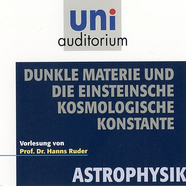 uni auditorium - Astrophysik: Dunkle Materie und die Einsteinsche kosmologische Konstante, Hanns Ruder