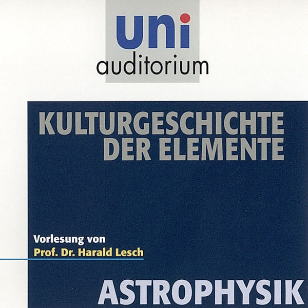 uni auditorium - Astrophysik: Kulturgeschichte der Elemente, Harald Lesch