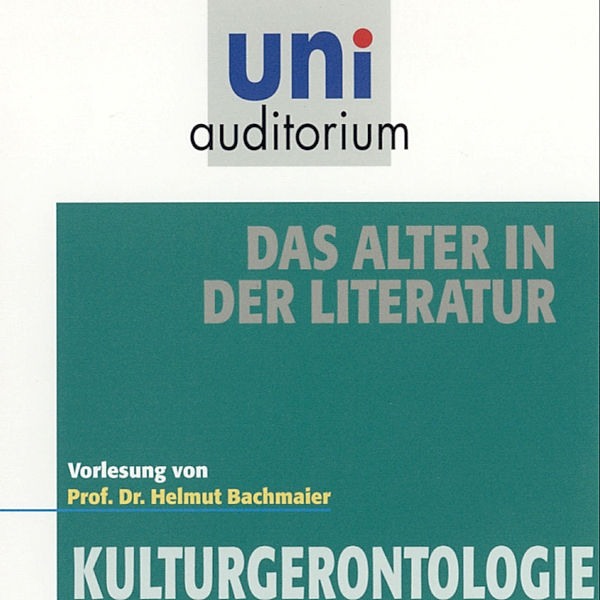 uni auditorium - Das Alter in der Literatur, Helmut Bachmaier