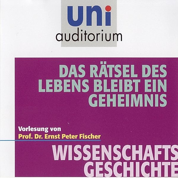 uni auditorium - Das Rätsel des Lebens bleibt ein Geheimnis, Ernst Peter Fischer