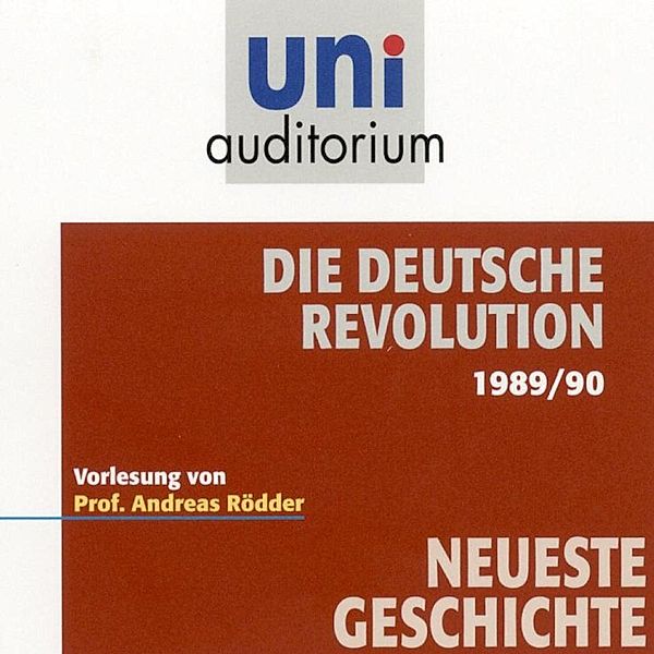 uni auditorium - Die deutsche Revolution 1989/90, Andreas Rödder