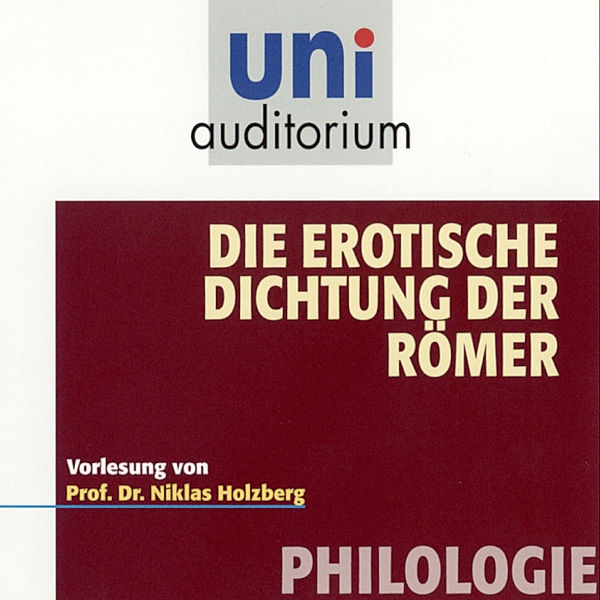 uni auditorium - Die erotische Dichtung der Römer, Niklas Holzberg