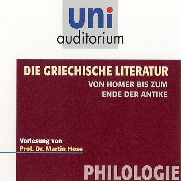 uni auditorium - Die griechische Literatur. Von Homer bis zum Ende der Antike, Martin Hose
