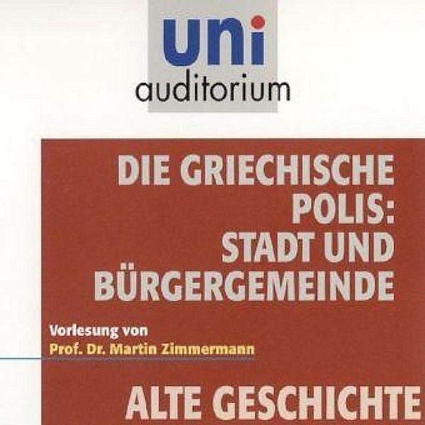 uni auditorium - Die griechische Polis: Stadt und Bürgergemeinde, Martin Zimmermann