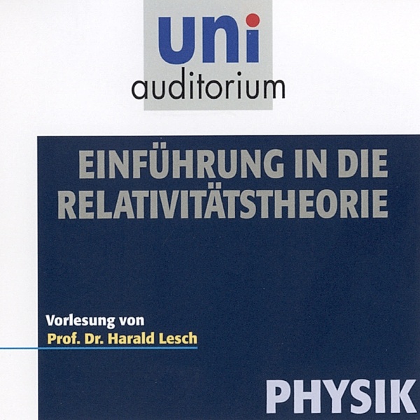 uni auditorium - Einführung in die Relativitätstheorie, Harald Lesch