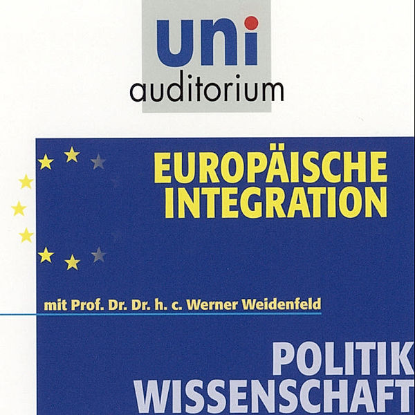 uni auditorium - Europäische Integration, Werner Weidenfeld