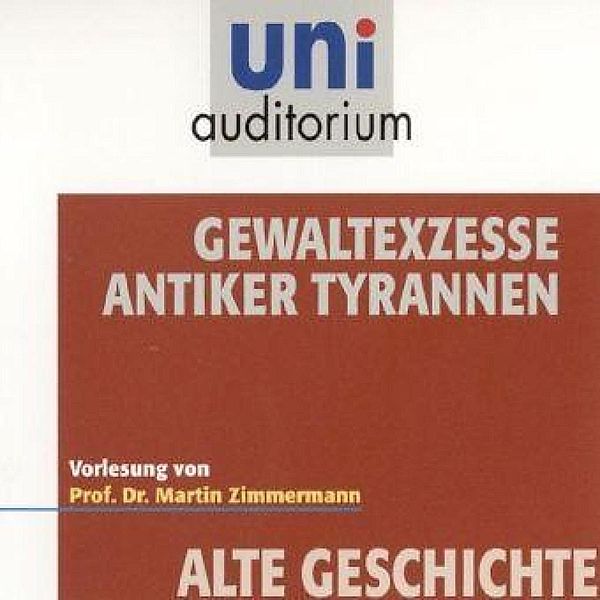 uni auditorium - Gewaltexzesse antiker Tyrannen, Martin Zimmermann