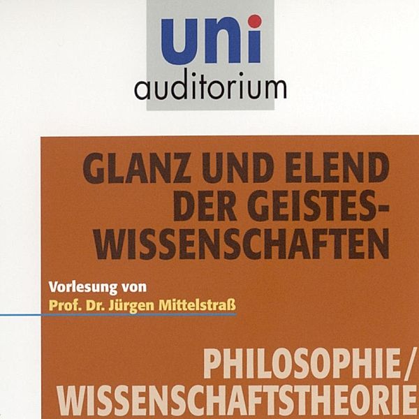uni auditorium - Glanz und Elend der Geisteswissenschaften, Jürgen Mittelstraß
