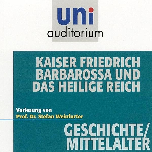 uni auditorium - Kaiser Friedrich Barbarossa und das heilige Reich, Stefan Weinfurter