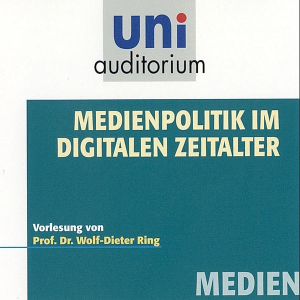 uni auditorium - Medienpolitik im digitalen Zeitalter, Wolf-Dieter Ring