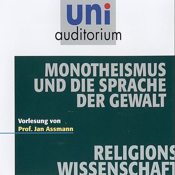 uni auditorium - Monotheismus und die Sprache der Gewalt, Jan Assmann