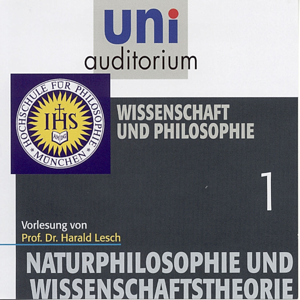 uni auditorium - Naturphilosophie und Wissenschaftstheorie: 01 Wissenschaft und Philosophie, Harald Lesch