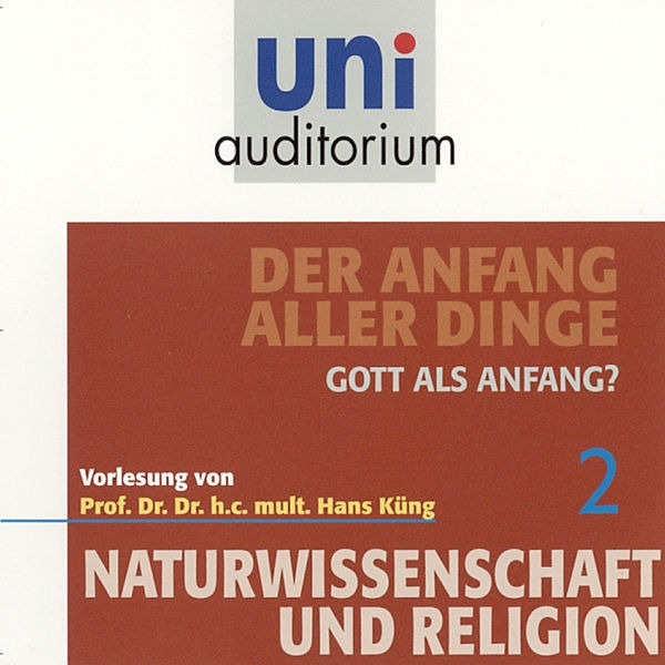 uni auditorium - Naturwissenschaft und Religion 02: Der Anfang aller Dinge, Hans Küng