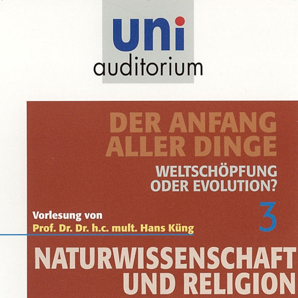 uni auditorium - Naturwissenschaft und Religion 03: Der Anfang aller Dinge, Hans Küng