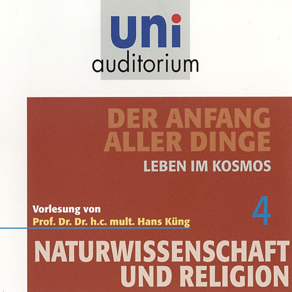 uni auditorium - Naturwissenschaft und Religion 04: Der Anfang aller Dinge, Hans Küng