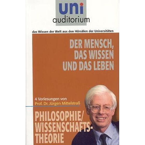 uni auditorium - Taschenbuch / Der Mensch, das Wissen und das Leben, Jürgen Mittelstraß