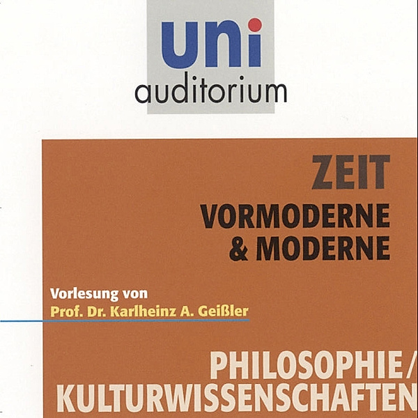 uni auditorium - Zeit - Vormoderne & Moderne, Karlheinz A. Geißler