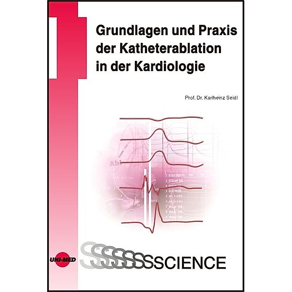 UNI-MED Science / Grundlagen und Praxis der Katheterablation in der Kardiologie, Karlheinz Seidl