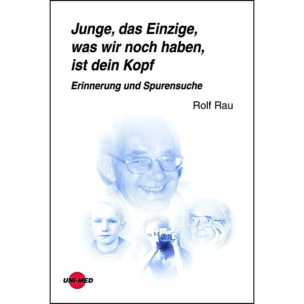 UNI-MED Science / Junge, das Einzige, was wir noch haben, ist dein Kopf, Rolf Rau
