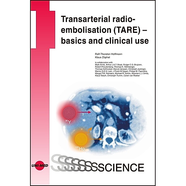 UNI-MED Science / Transarterial radioembolisation (TARE) - basics and clinical use, Ralf-Thorsten Hoffmann, Klaus Zöphel