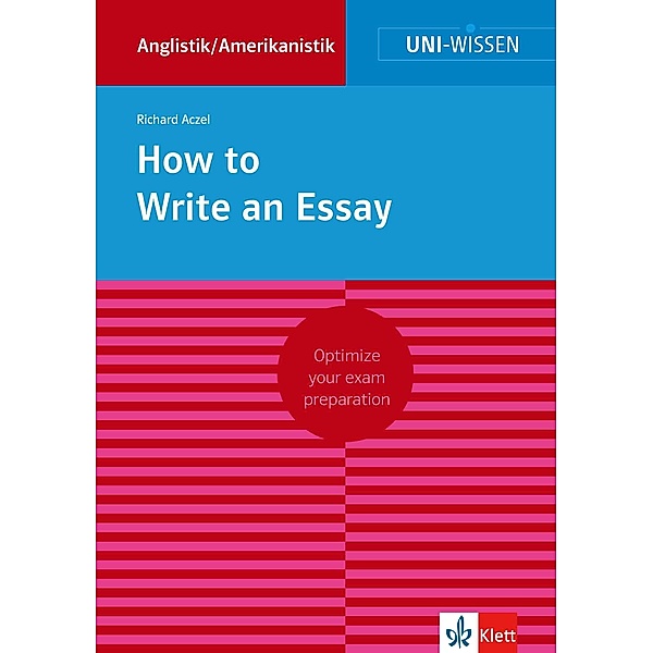 Uni-Wissen How to Write an Essay / Uni-Wissen Bd.6, Richard Aczel