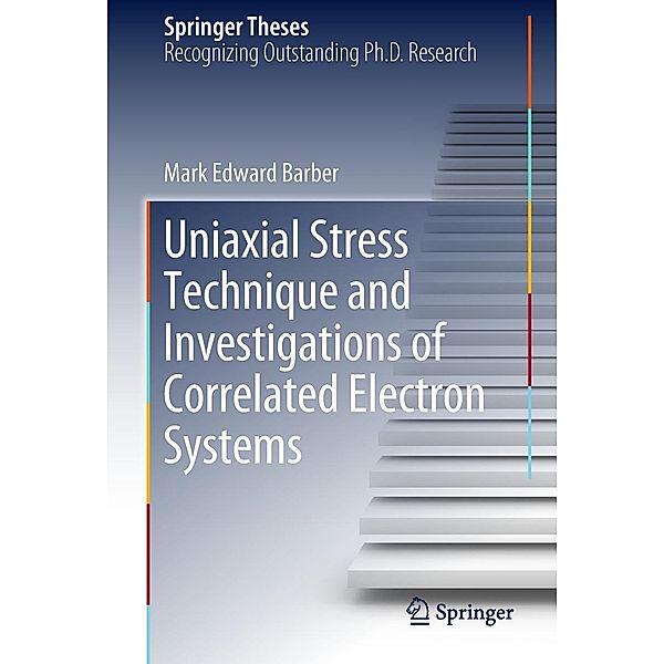 Uniaxial Stress Technique and Investigations of Correlated Electron Systems / Springer Theses, Mark Edward Barber