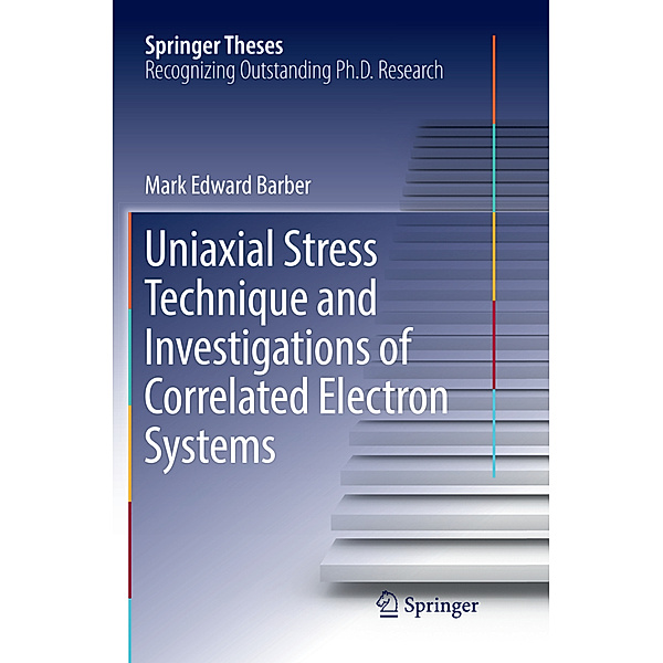 Uniaxial Stress Technique and Investigations of Correlated Electron Systems, Mark Edward Barber