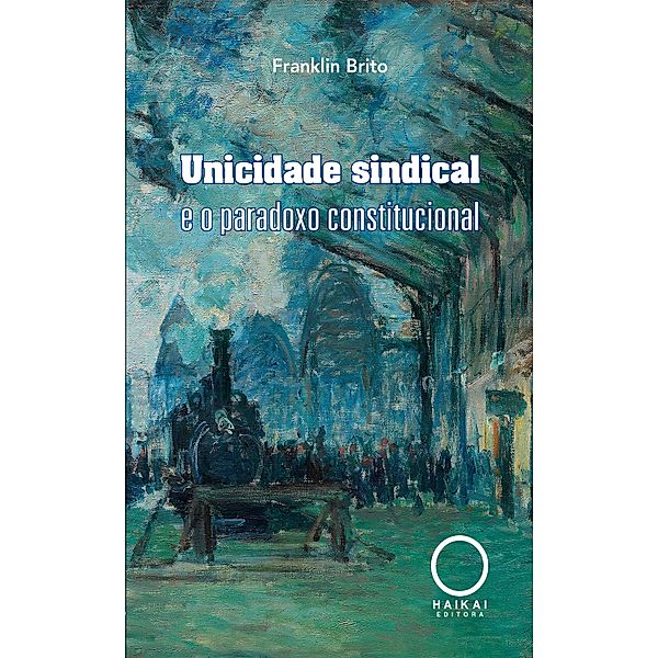 Unicidade sindical e o paradoxo constitucional, Franklin Brito