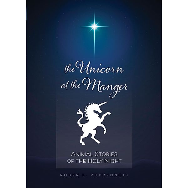 Unicorn at the Manger:, Roger L. Robbennolt