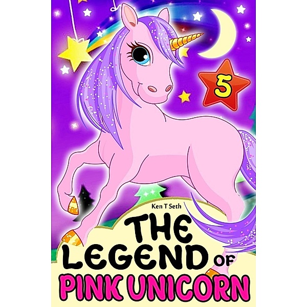 Unicorn Dream : Kids Fantasy Books: The Legend of The Pink Unicorn (Unicorn Dream : Kids Fantasy Books, #5), Ken T Seth