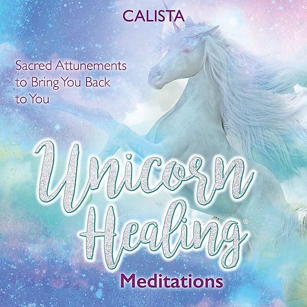 Unicorn Healing Meditations, Calista