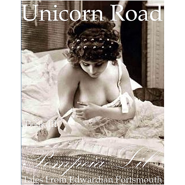 Unicorn Road : Book I I I : Tales From Edwardian Portsmouth, Pompeia Lil