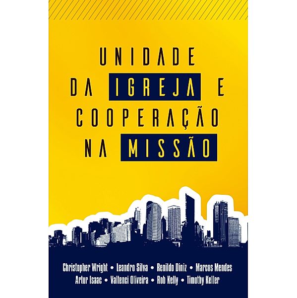 Unidade da Igreja e Cooperação na Missão, Christopher Wright, Leandro Silva, Marcos Mendes, Renildo Diniz, Rob Kelly, Timothy Keller, Valtenci Oliveira, Arthur Isaac