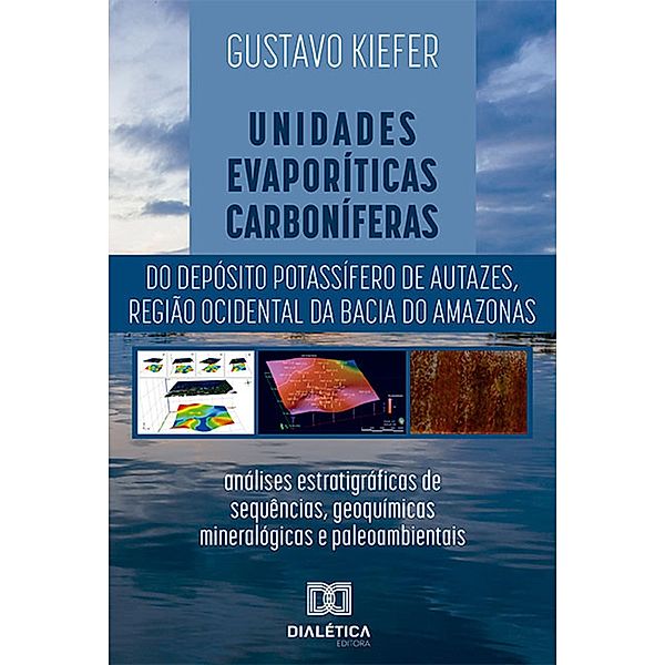 Unidades evaporíticas carboníferas do Depósito Potassífero de Autazes, região ocidental da Bacia do Amazonas, Gustavo Kiefer