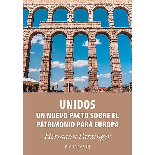Unidos - Un nuevo pacto sobre el patrimonio para Europa / Big Ideas Bd.15, Hermann Parzinger