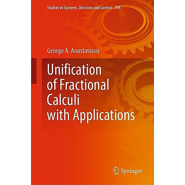 Unification of Fractional Calculi with Applications / Studies in Systems, Decision and Control Bd.398, George A. Anastassiou