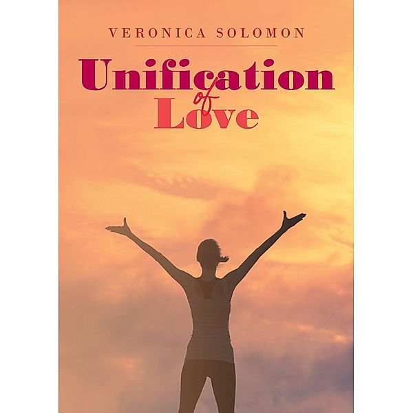Unification of Love / Christian Faith Publishing, Inc., Veronica Solomon