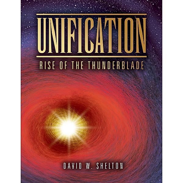 Unification: Rise of the Thunderblade, David W. Shelton