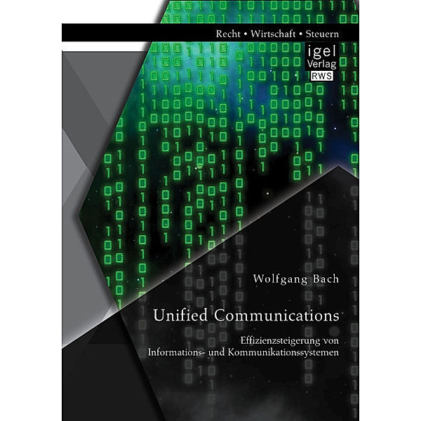 Unified Communications: Effizienzsteigerung von Informations- und Kommunikationssystemen, Wolfgang Bach