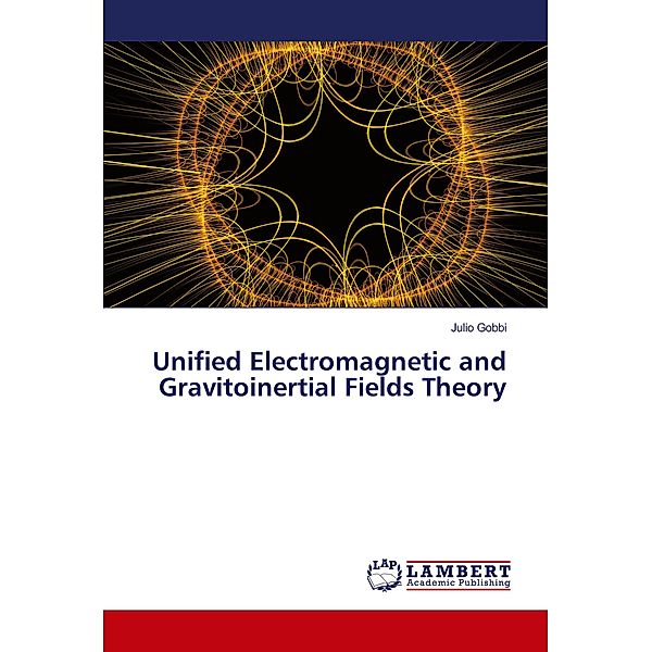 Unified Electromagnetic and Gravitoinertial Fields Theory, Julio Gobbi
