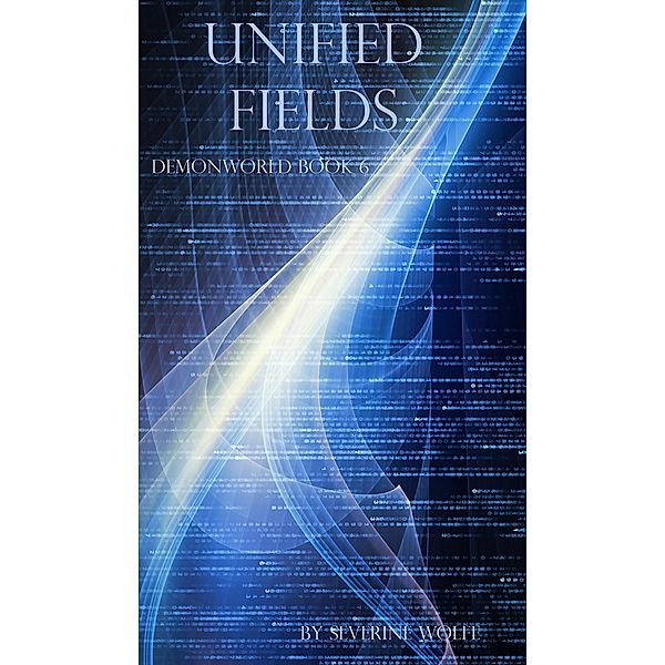 Unified Fields (Demonworld, #6) / Demonworld, Severine Wolfe