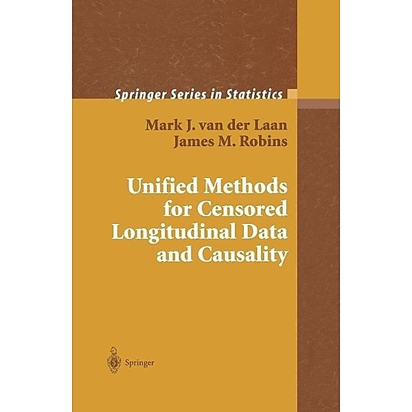 Unified Methods for Censored Longitudinal Data and Causality / Springer Series in Statistics, Mark J. van der Laan, James M Robins