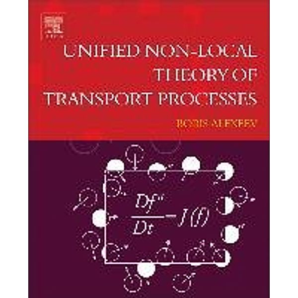 Unified Non-Local Theory of Transport Processes, Boris V Alexeev