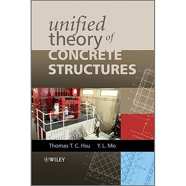 Unified Theory of Concrete Structures, Thomas T. C. Hsu, Y. L Mo