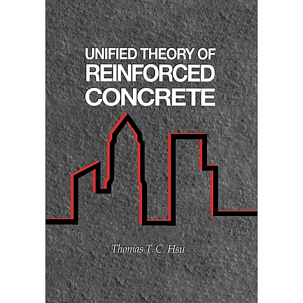 Unified Theory of Reinforced Concrete, Thomas T. C. Hsu