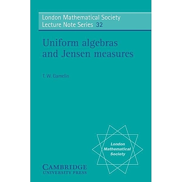 Uniform Algebras and Jensen Measures, T. W. Gamelin