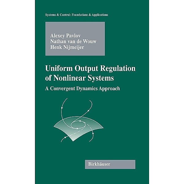 Uniform Output Regulation of Nonlinear Systems / Systems & Control: Foundations & Applications, Alexey Victorovich Pavlov, Nathan van de Wouw, Henk Nijmeijer